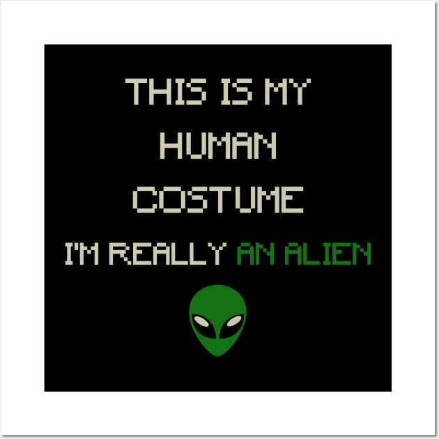 This is My Human Costume, I'm Really an Alien_ Wall Art by anwara